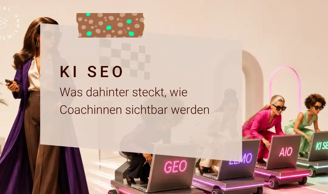 KI SEO: Was dahintersteckt, wie Coachinnen sichtbar werden